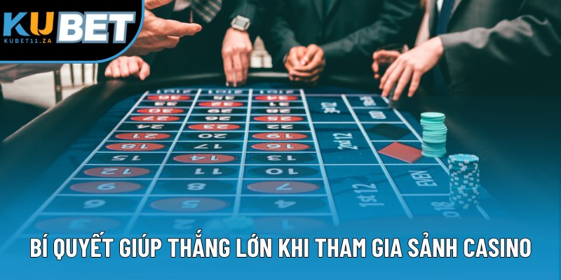 Bí quyết giúp thắng lớn khi tham gia sảnh casino Bí quyết giúp thắng lớn khi tham gia sảnh casino
