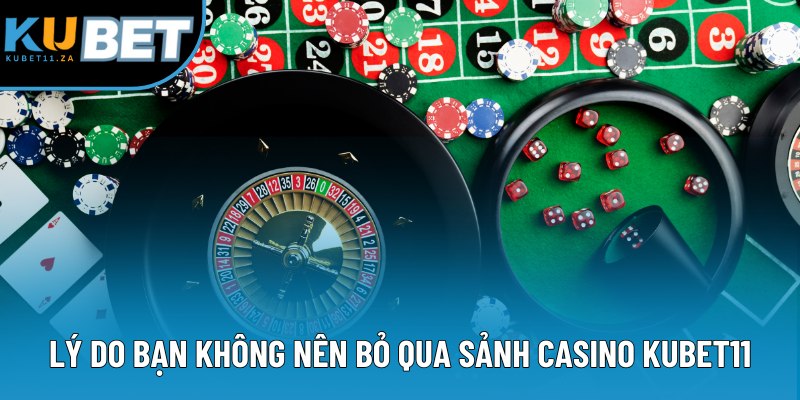 Lý do bạn không nên bỏ qua sảnh casino KUBET11 Lý do bạn không nên bỏ qua sảnh casino KUBET11