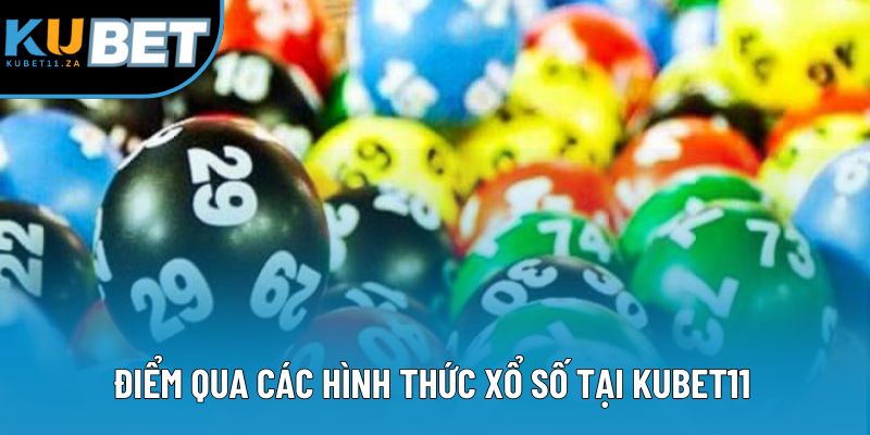 Điểm qua các hình thức xổ số tại KUBET11 Điểm qua các hình thức xổ số tại KUBET11