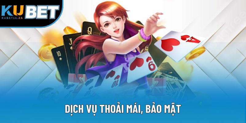 Dịch vụ thoải mái, bảo mật Dịch vụ thoải mái, bảo mật