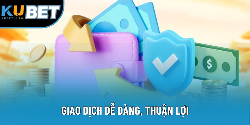Giao dịch dễ dàng, thuận lợi Giao dịch dễ dàng, thuận lợi