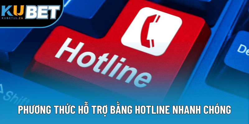 Phương thức hỗ trợ bằng hotline nhanh chóng Phương thức hỗ trợ bằng hotline nhanh chóng