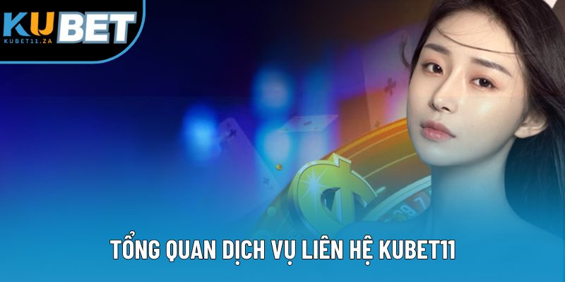 Tổng quan dịch vụ liên hệ KUBET11 Tổng quan dịch vụ liên hệ KUBET11