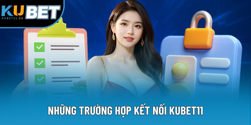 Những trường hợp kết nối KUBET11 Những trường hợp kết nối KUBET11