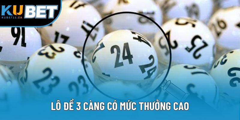 Lô đề 3 càng có mức thưởng cao Lô đề 3 càng có mức thưởng cao