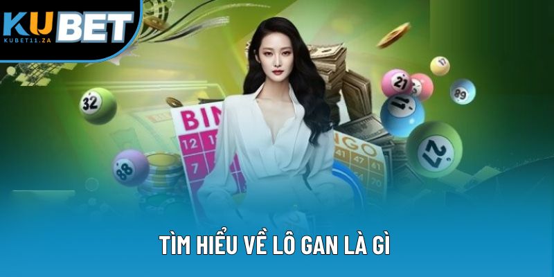 Tìm hiểu về lô gan là gì Tìm hiểu về lô gan là gì
