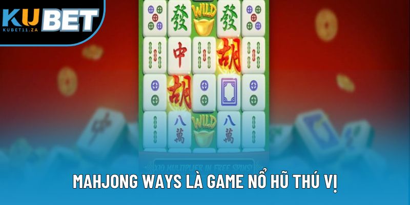 Mahjong Ways là game nổ hũ thú vị Mahjong Ways là game nổ hũ thú vị