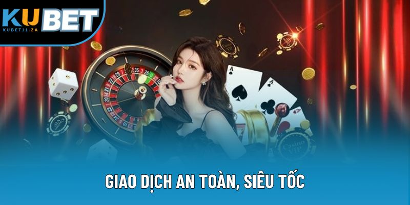 Giao dịch an toàn, siêu tốc Giao dịch an toàn, siêu tốc
