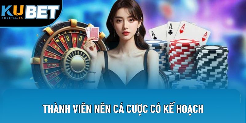 Thành viên nên cá cược có kế hoạch Thành viên nên cá cược có kế hoạch
