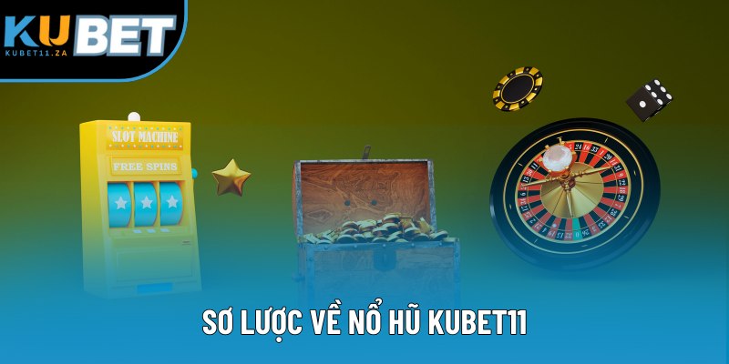 Sơ lược về nổ hũ KUBET11 Sơ lược về nổ hũ KUBET11