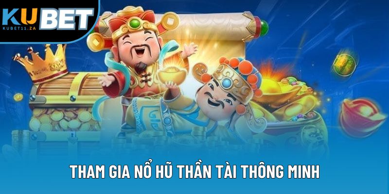 Tham gia nổ hũ thần tài thông minh Tham gia nổ hũ thần tài thông minh
