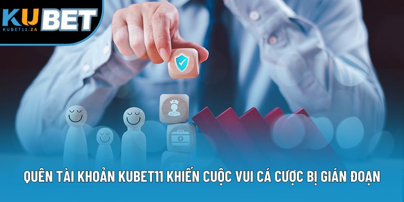 Quên tài khoản Kubet11 khiến cuộc vui cá cược bị gián đoạn Quên tài khoản Kubet11 khiến cuộc vui cá cược bị gián đoạn