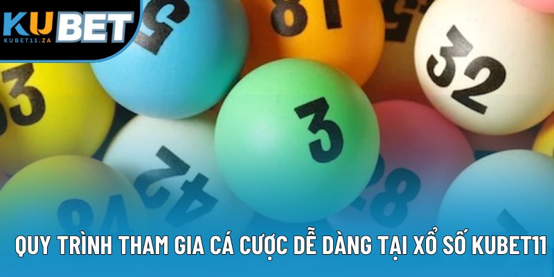 Quy trình tham gia cá cược dễ dàng tại xổ số KUBET11 Quy trình tham gia cá cược dễ dàng tại xổ số KUBET11