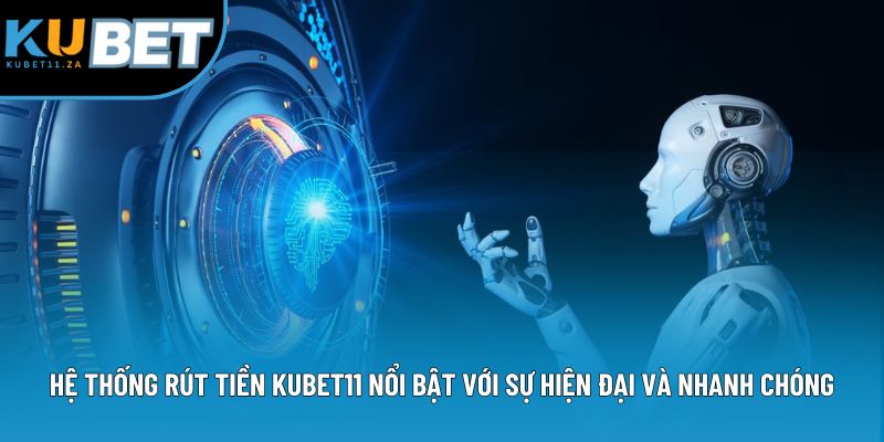Hệ thống rút tiền Kubet11 nổi bật với sự hiện đại và nhanh chóng Hệ thống rút tiền Kubet11 nổi bật với sự hiện đại và nhanh chóng