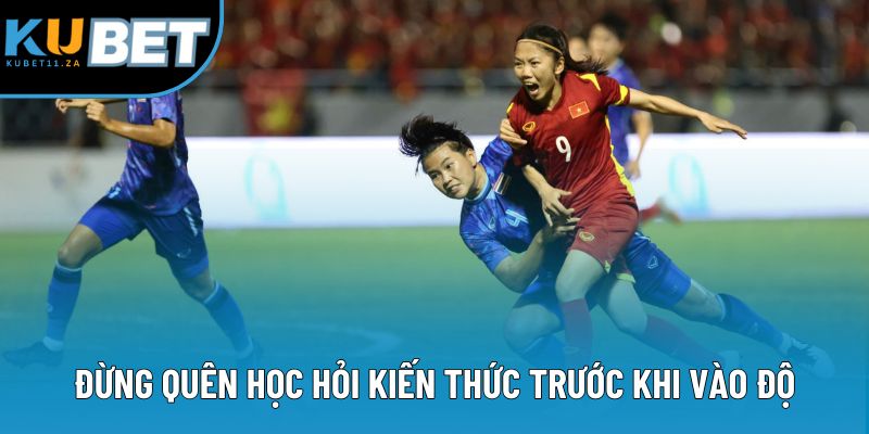 Đừng quên học hỏi kiến thức trước khi vào độ Đừng quên học hỏi kiến thức trước khi vào độ