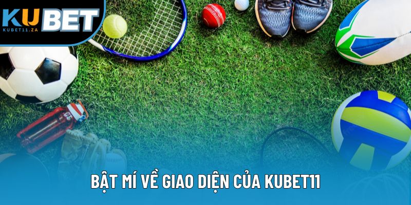 Bí mật về giao diện của KUBET11 Bí mật về giao diện của KUBET11