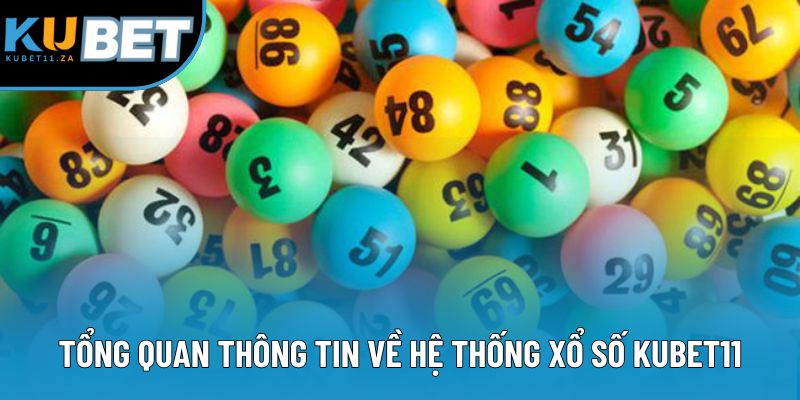 Tổng quan thông tin về hệ thống xổ số KUBET11 Tổng quan thông tin về hệ thống xổ số KUBET11
